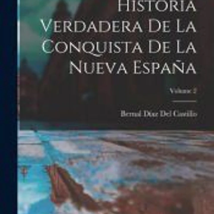 Historia Verdadera De La Conquista De La Nueva España; Volume 2 1
