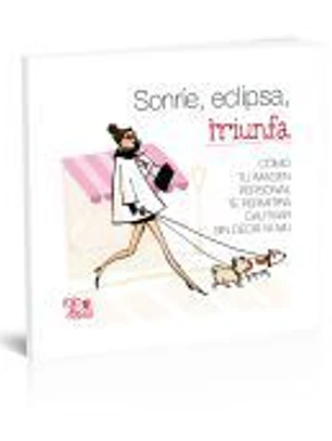 Sonríe, eclipsa, triunfa : cómo tu imagen personal te permitirá cautivar sin decir ni mu