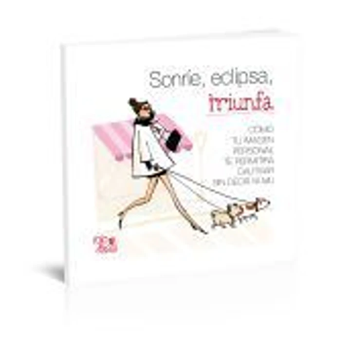 Sonríe, eclipsa, triunfa : cómo tu imagen personal te permitirá cautivar sin decir ni mu 1