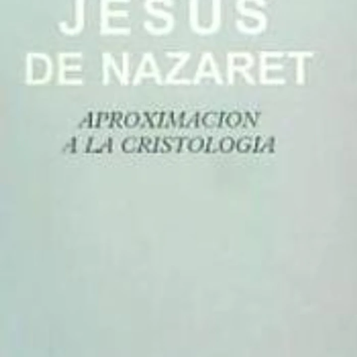 Jesús de Nazaret. Aproximación a la cristología 1