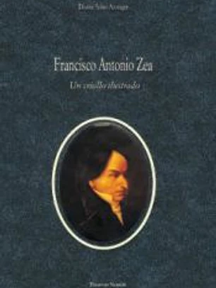 FRANCISCO ANTONIO ZEA: UN CRIOLLO ILUSTRADO . ( Colección Theatrum naturae. El naturalista y se época)