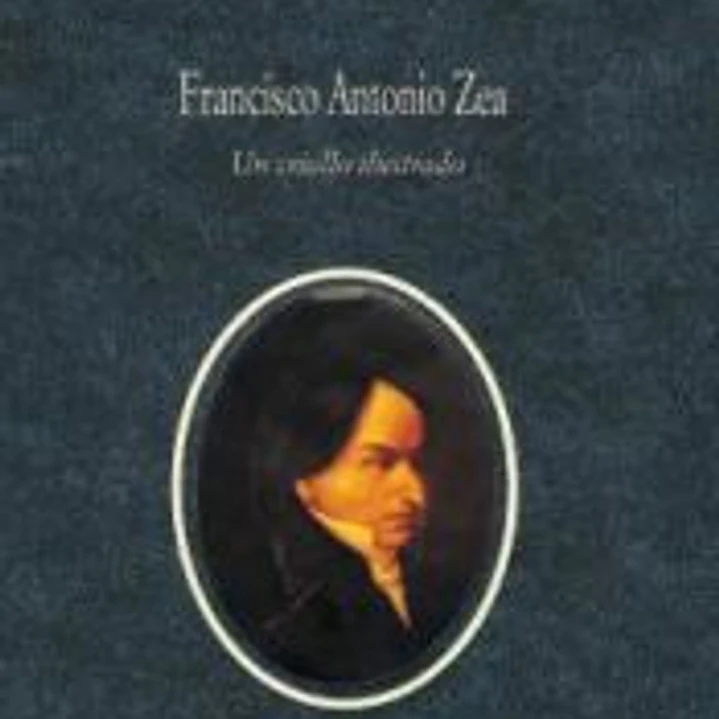 FRANCISCO ANTONIO ZEA: UN CRIOLLO ILUSTRADO . ( Colección Theatrum naturae. El naturalista y se época) 1