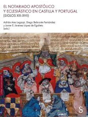 EL NOTARIADO APOSTÓLICO Y ECLESIÁSTICO EN CASTILLA Y PORTUGAL (SIGLOS XIII-XVII)