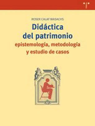 Didáctica del patrimonio: epistemología, metodología y estudio de casos