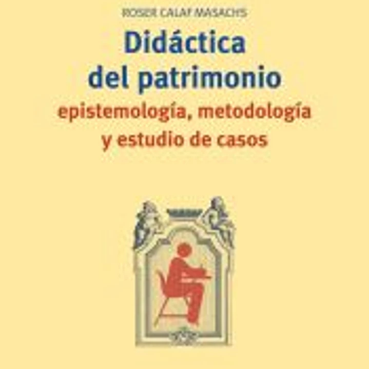 Didáctica del patrimonio: epistemología, metodología y estudio de casos 1