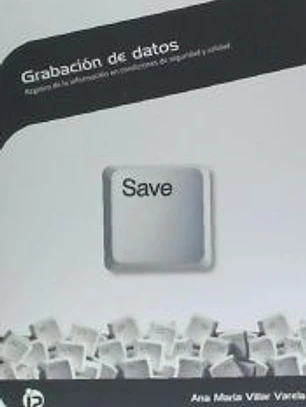 Grabación de datos: Registro de la información en condiciones de seguridad y calidad. Certificados de profesionalidad. Operaciones de grabación y tratamiento de datos y documentos