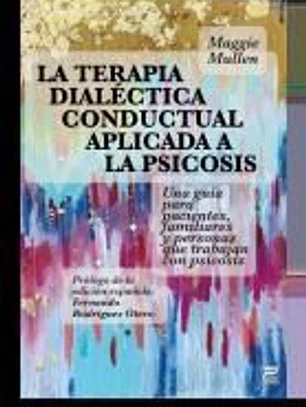 La terapia dialéctica conductual aplicada a la psicosis: Una guía para pacientes, familiares y personas que trabajan con la psicosis