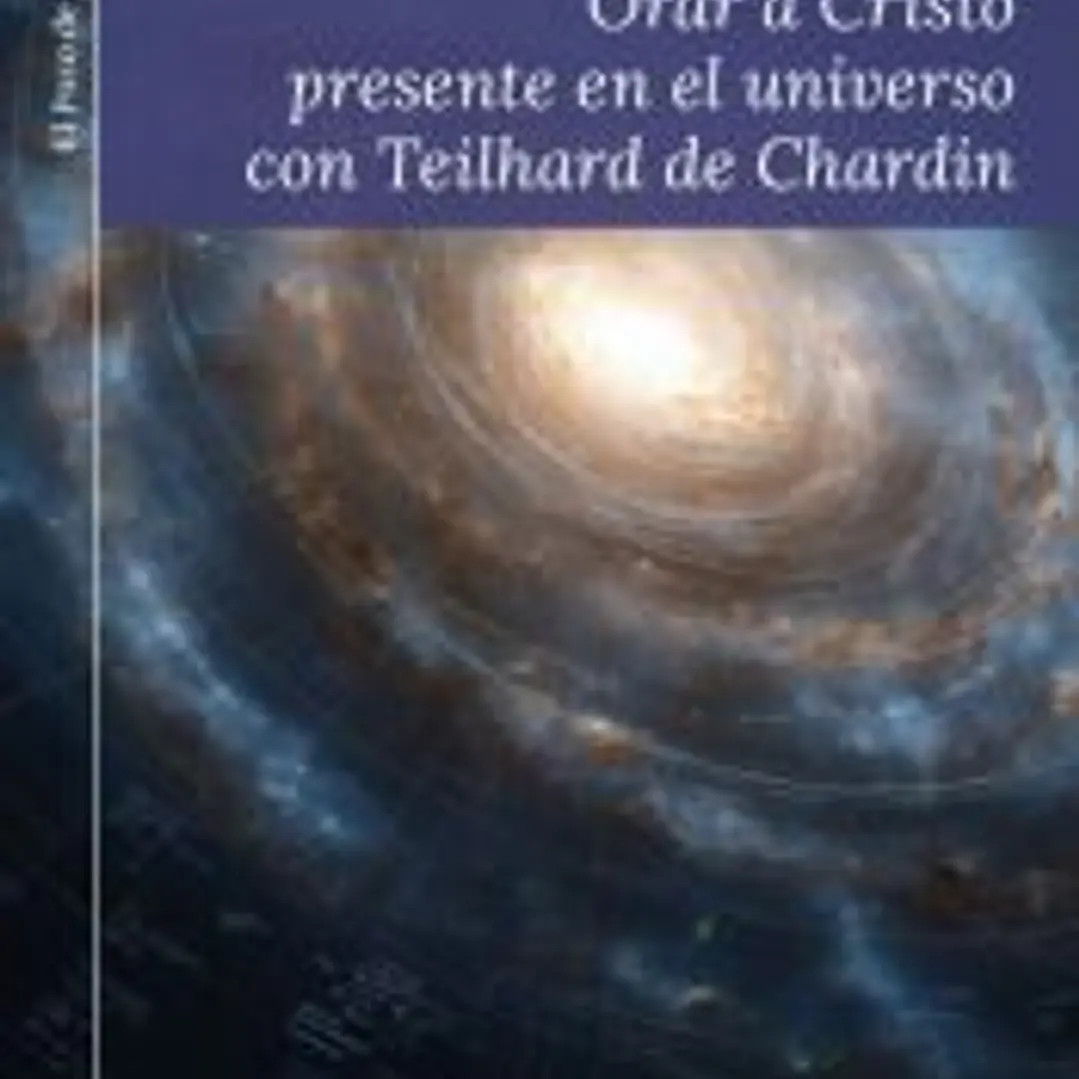Orar a Cristo presente en el universo con Teilhard de Chardin 1