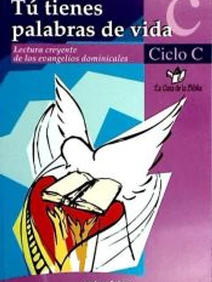 Tú tienes palabras de vida, ciclo C : lectura creyente de los evangelios dominicales