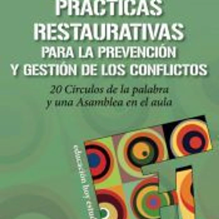 Prácticas restaurativas para la prevención y gestión de los conflictos 1