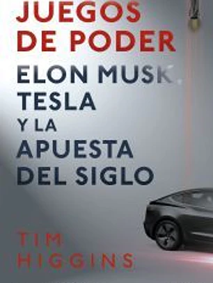Juegos de poder: Elon Musk, Tesla y la apuesta del siglo