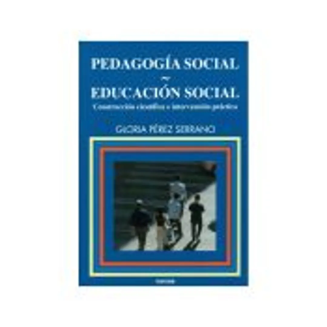 PEDAGOGÍA SOCIAL-EDUCACIÓN SOCIAL. Construcción científica e intervención práctica 1