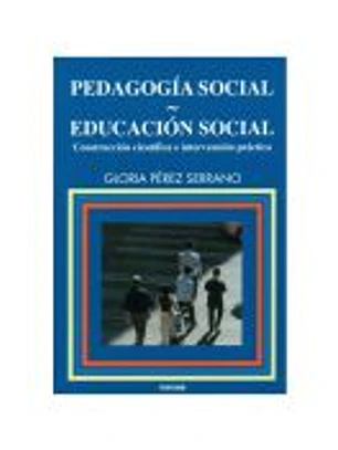 PEDAGOGÍA SOCIAL-EDUCACIÓN SOCIAL. Construcción científica e intervención práctica