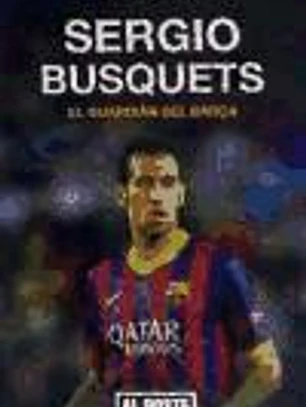 Sergio Busquets, el guardián del Barça