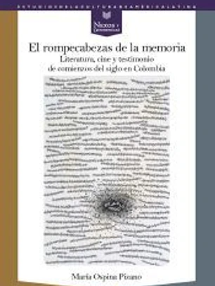El rompecabezas de la memoria: literatura, cine y testimonio de comienzos de siglo en Colombia