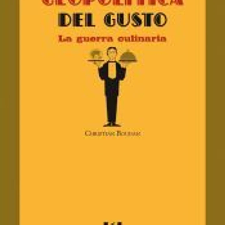 Geopolítica del gusto. La guerra culinaria 1