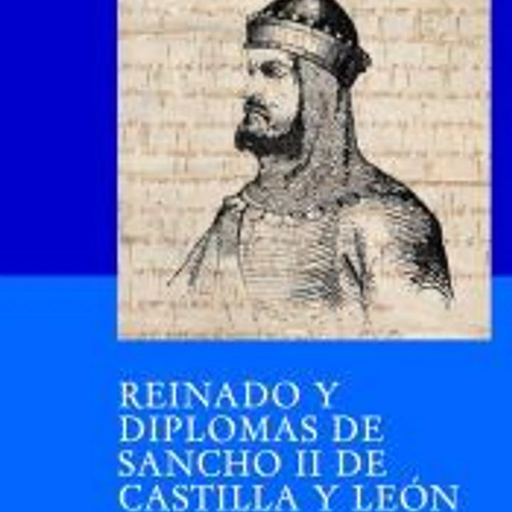Reinado y diplomas de Sancho II de Castilla y León 1