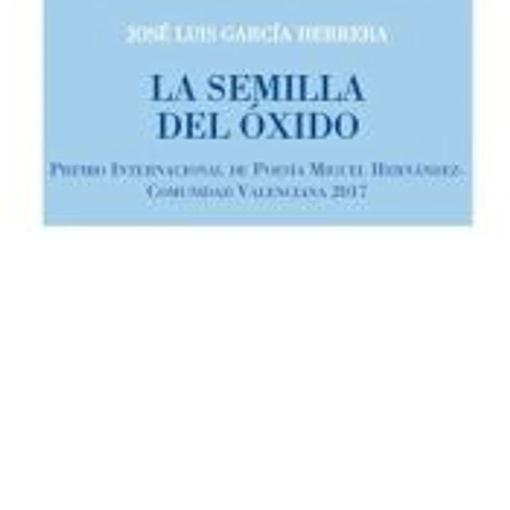 LA SEMILLA DEL OXIDO (Poesía 288) . PREMIO INTERNACIONAL DE POESIA MIGUEL HERNANDEZ 1