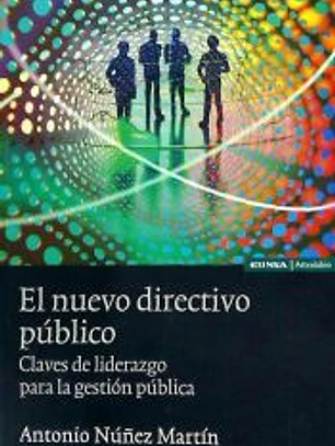El nuevo directivo público : claves de liderazgo para la gestión pública