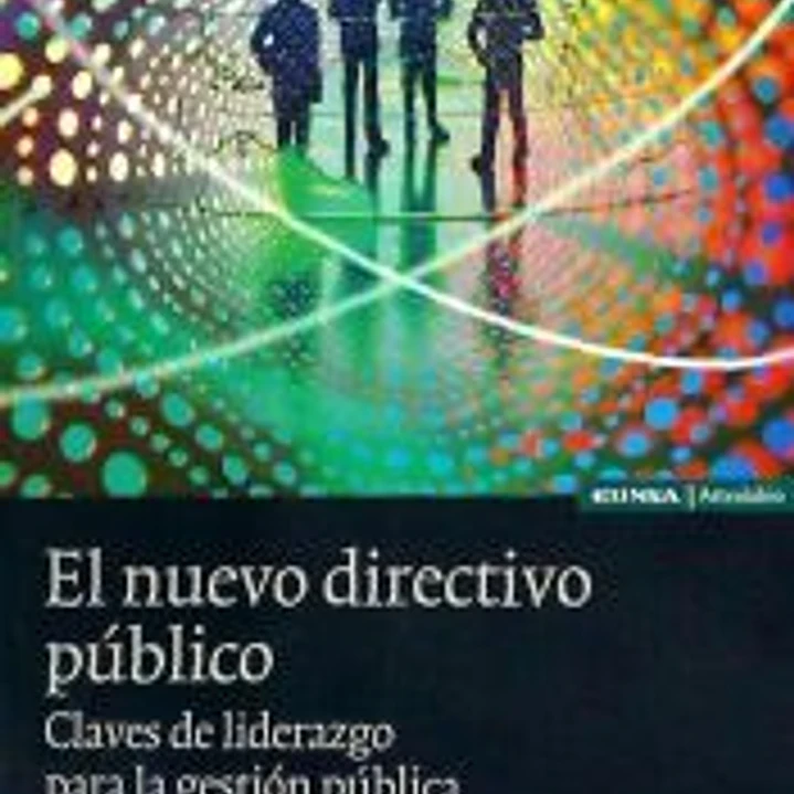 El nuevo directivo público : claves de liderazgo para la gestión pública 1