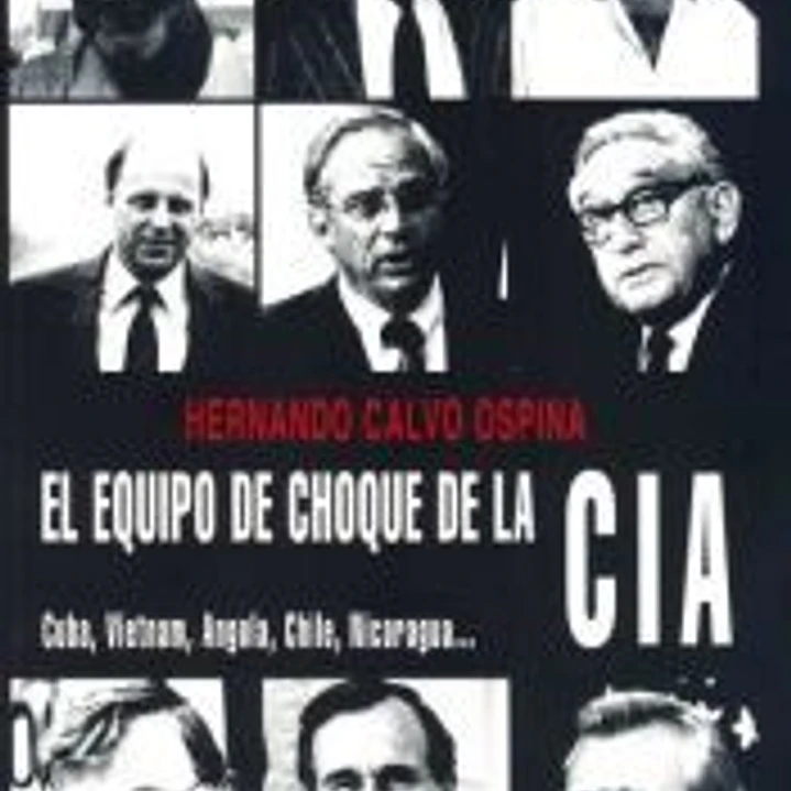 El equipo de choque de la CIA. Cuba, Vietnam, Angola, Chile, Nicaragua 1