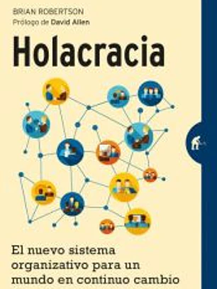 Holacracia: El nuevo sistema organizativo para un mundo en continuo cambio