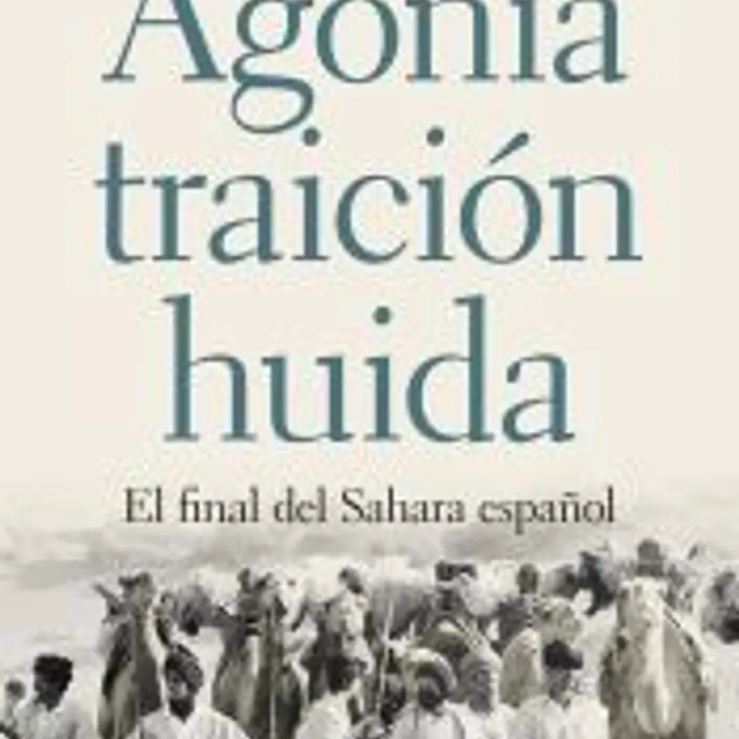Agonía, traición, huida : el final del Sahara español 1