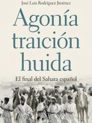 Agonía, traición, huida : el final del Sahara español