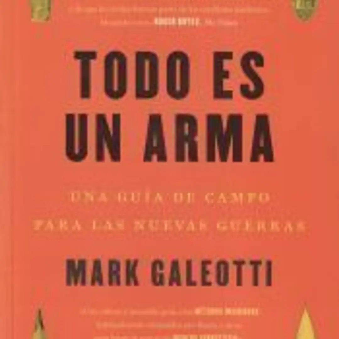 Todo es un arma : una guía de campo para las nuevas guerras 1