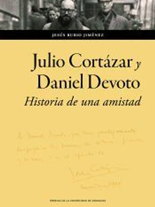 Julio Cortázar y Daniel Devoto: Historia de una amistad