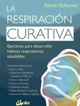 La respiración curativa: Ejercicios para desarrollar hábitos respiratorios saludables