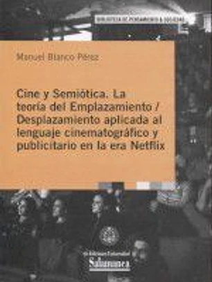 CINE Y SEMIÓTICA: LA TEORÍA DEL EMPLAZAMIENTO / DESPLAZAMIENTO APLICADA AL LENGUAJE CINEMATOGRÁFICO Y PUBLICITARIO EN LA ERA NETFLIX