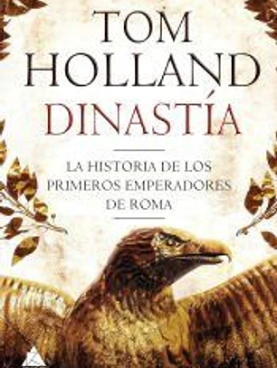 Dinastía : la historia de los primeros emperadores de Roma