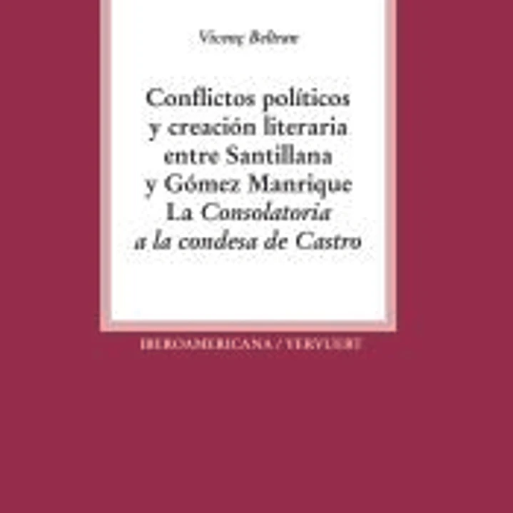 Conflictos políticos y creación literaria entre Santillana y Gómez Manrique. La Consolatoria a la condesa de Castro. 1