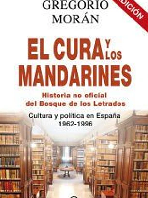El cura y los mandarines: historia no oficial del Bosque de los Letrados : Cultura y política en España, 1962-1996