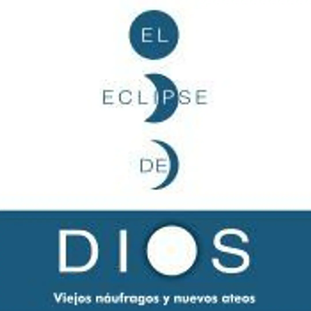 El eclipse de Dios: viejos náufragos y nuevos ateos 1