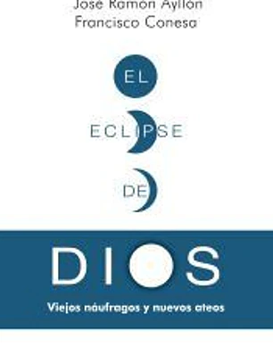 El eclipse de Dios: viejos náufragos y nuevos ateos