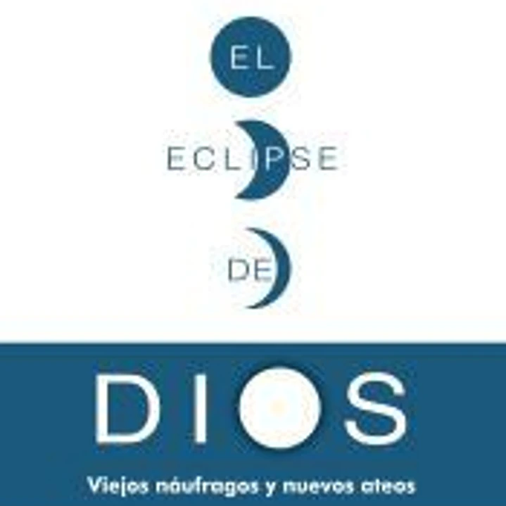 El eclipse de Dios: viejos náufragos y nuevos ateos 1