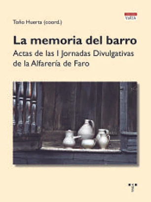 La memoria del barro: Actas de las primeras Jornadas Divulgativas de la Alfarería de Faro
