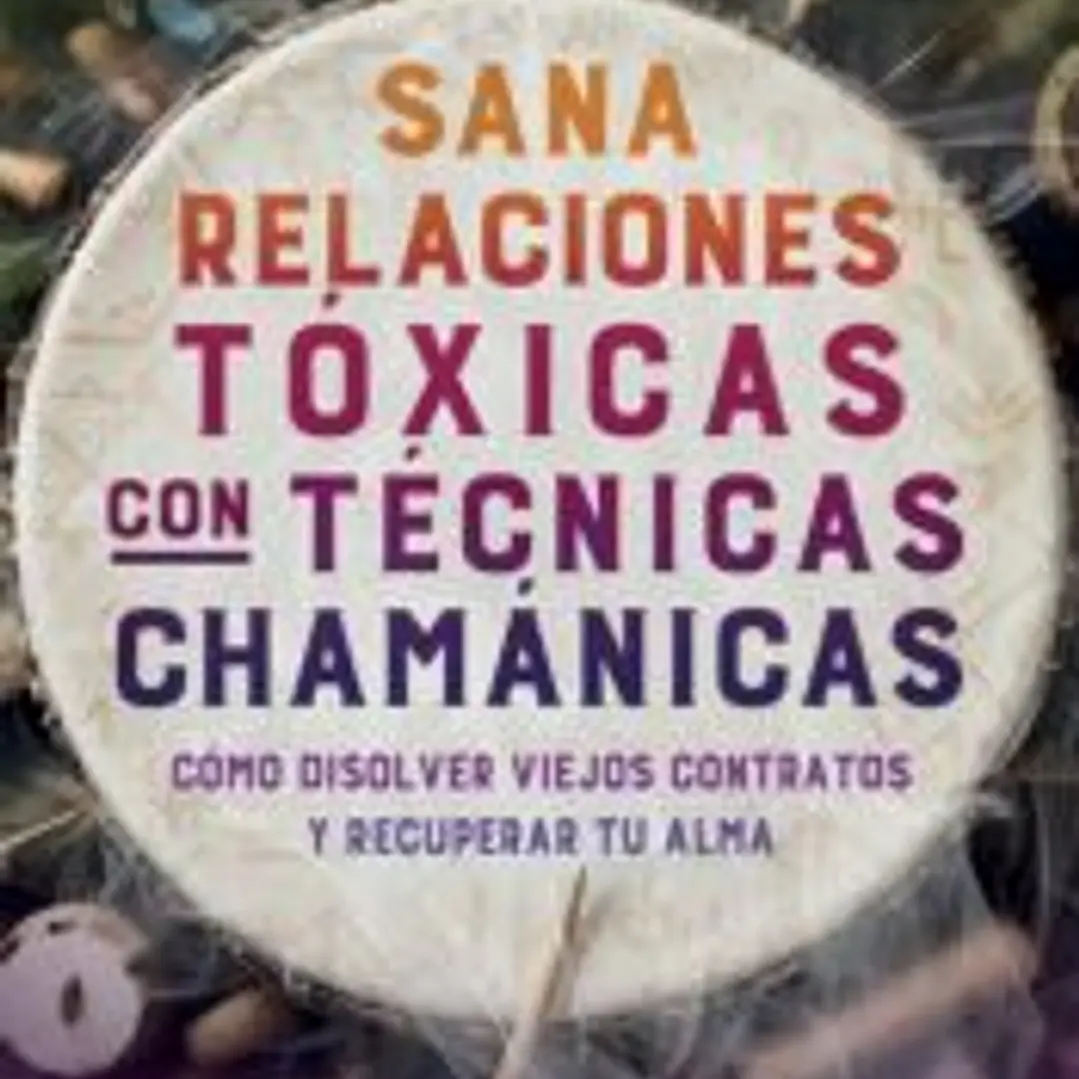 Sana relaciones tóxicas con técnicas chamánicas 1