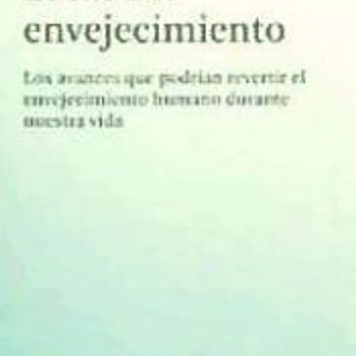 El fin del envejecimiento: los avances que podrían revertir el envejecimiento humano durante nuestra vida 1