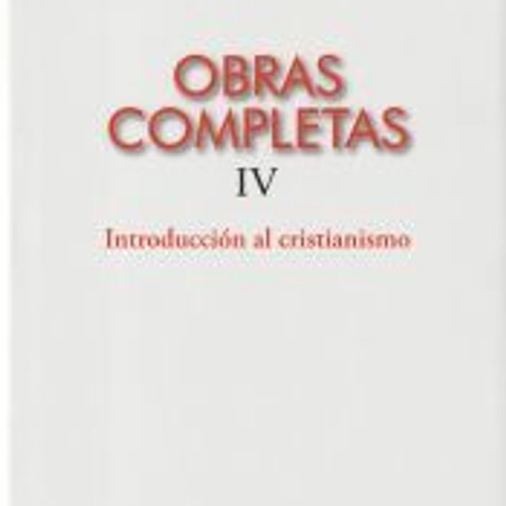 OBRAS COMPLETAS IV INTRODUCCIÓN AL CRISTIANISMO 1