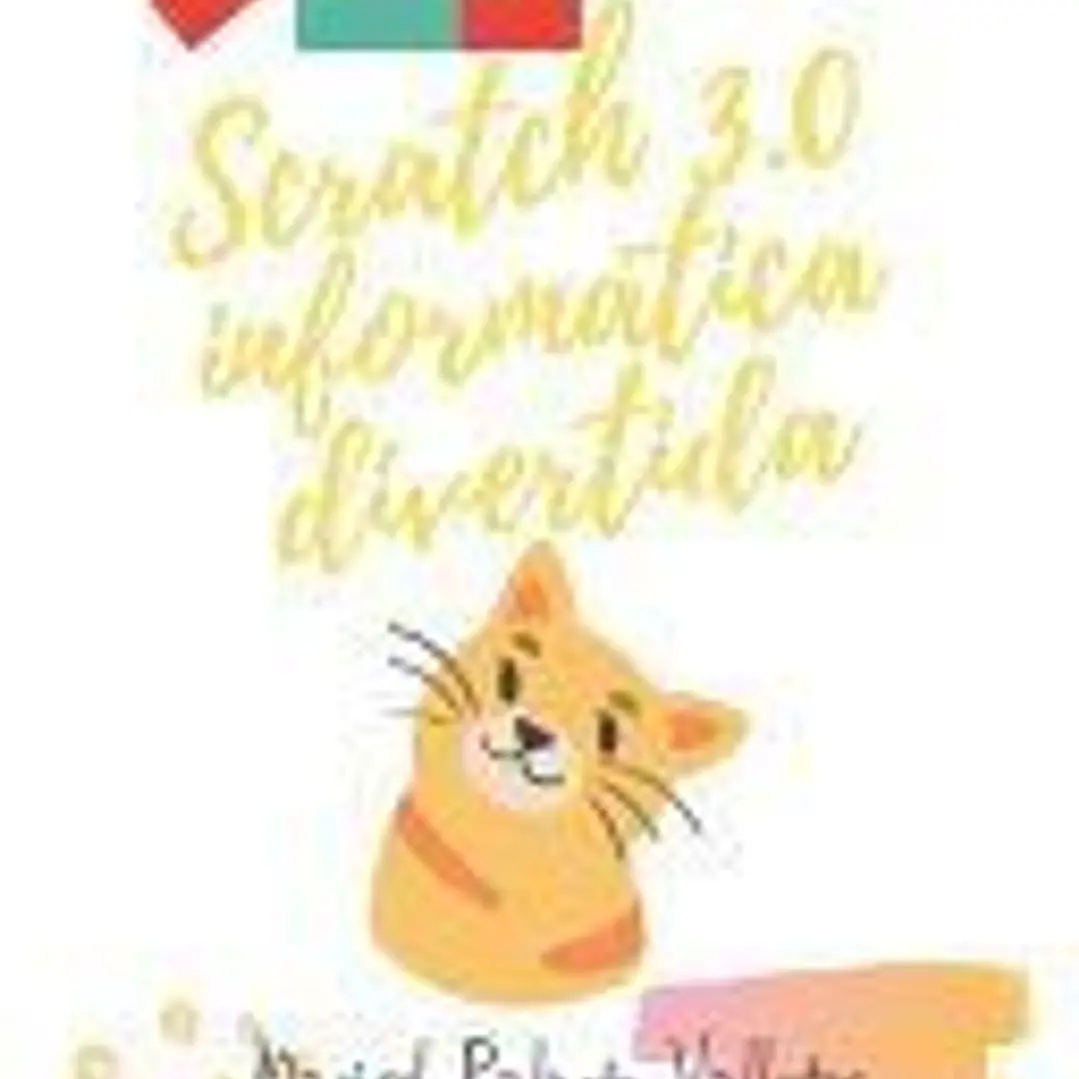 Scratch 3.0, informática divertida.: Para niños y niñas muy creativos/as 1