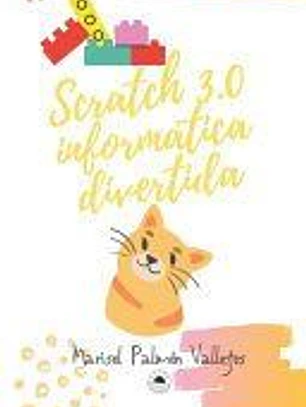 Scratch 3.0, informática divertida.: Para niños y niñas muy creativos/as