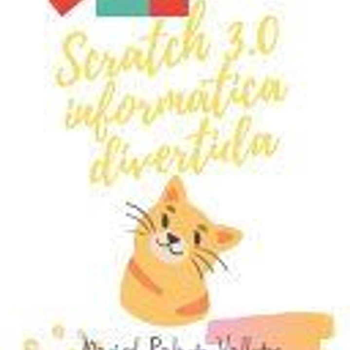 Scratch 3.0, informática divertida.: Para niños y niñas muy creativos/as 1