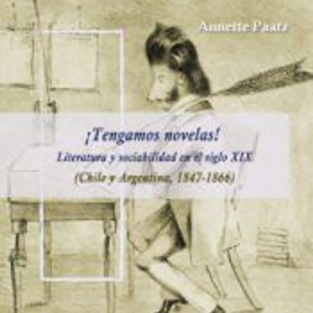 ¡Tengamos novelas! : Literatura y sociabilidad en el siglo XIX (Chile y Argentina, 1847-1866) 1
