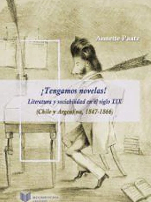¡Tengamos novelas! : Literatura y sociabilidad en el siglo XIX (Chile y Argentina, 1847-1866)