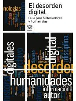 El desorden digital: guía para historiadores y humanistas