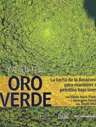Yasuní, oro verde : la lucha de la Amazonía para mantener el petróleo bajo tierra