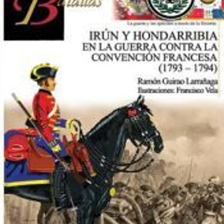 Guerreros y Batallas 133. Irún y Hondarribia en la guerra contra la Convención Francesa (1793-1794) 1